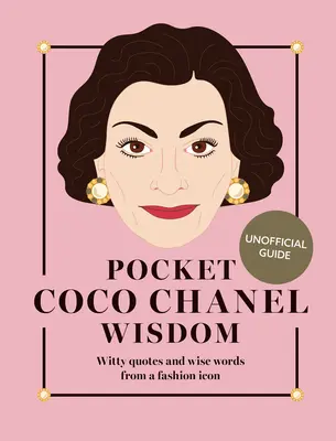 Înțelepciune de buzunar Coco Chanel (reeditare): Citate ingenioase și cuvinte înțelepte de la o icoană a modei - Pocket Coco Chanel Wisdom (Reissue): Witty Quotes and Wise Words from a Fashion Icon
