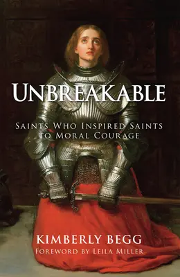 De neînduplecat: Sfinți care i-au inspirat pe sfinți la curaj moral - Unbreakable: Saints Who Inspired Saints to Moral Courage