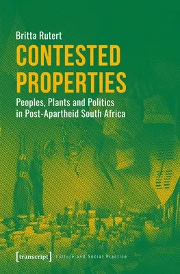 Proprietăți contestate: Popoare, plante și politică în Africa de Sud post-Apartheid - Contested Properties: Peoples, Plants, and Politics in Post-Apartheid South Africa