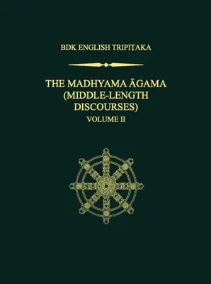 The Madhyama Agama: (Discursuri de lungime medie), volumul 2 - The Madhyama Agama: (Middle-Length Discourses), Volume 2
