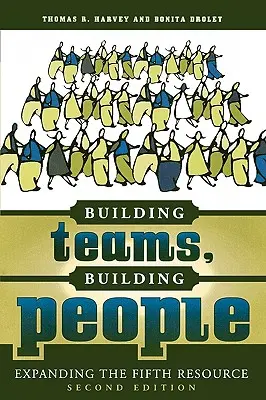 Building Teams, Building People: Expanding the Fifth Resource (Extinderea celei de-a cincea resurse) - Building Teams, Building People: Expanding the Fifth Resource