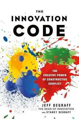 Codul inovației - Puterea creativă a conflictului constructiv - Innovation Code - The Creative Power of Constructive Conflict