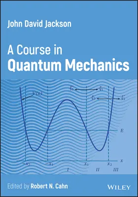 John David Jackson - Un curs de mecanică cuantică (Jackson John David (University of California Berkeley)) - John David Jackson - A Course in Quantum Mechanics (Jackson John David (University of California Berkeley))