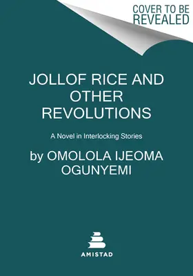 Jollof Rice și alte revoluții: Un roman în povestiri încrucișate - Jollof Rice and Other Revolutions: A Novel in Interlocking Stories