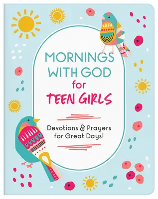 Dimineți cu Dumnezeu pentru fete adolescente: Devoțiuni și rugăciuni pentru zile minunate! - Mornings with God for Teen Girls: Devotions and Prayers for Great Days!