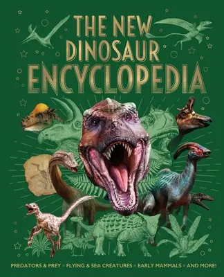 Noua enciclopedie a dinozaurilor: Predatori și prăzi, creaturi zburătoare și marine, mamifere timpurii și multe altele! - The New Dinosaur Encyclopedia: Predators & Prey, Flying & Sea Creatures, Early Mammals, and More!