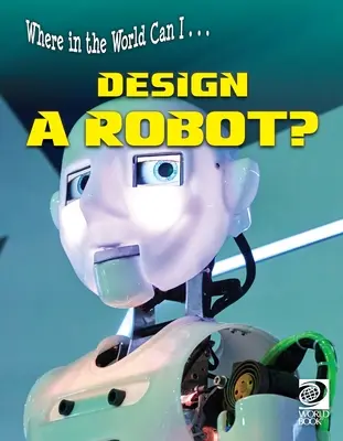 Unde în lume pot ... Să proiectez un robot? - Where in the World Can I ... Design a Robot?