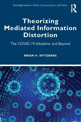Teoretizarea distorsiunii informației mediate: Infodemia Covid-19 și dincolo de aceasta - Theorizing Mediated Information Distortion: The Covid-19 Infodemic and Beyond