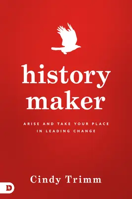 Creatorul de istorie: Ridică-te și ia-ți locul în conducerea schimbării - History Maker: Arise and Take Your Place in Leading Change