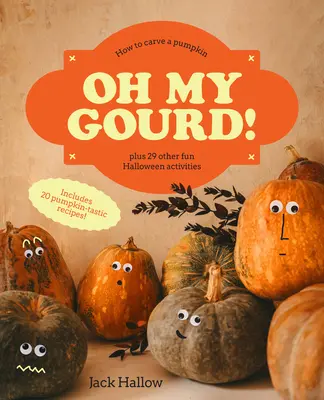 Oh My Gourd! Cum să sculptezi un dovleac plus alte 29 de activități de Halloween - Oh My Gourd!: How to Carve a Pumpkin Plus 29 Other Halloween Activities