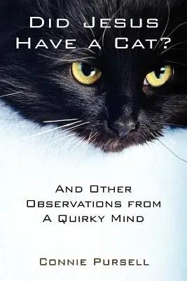 A avut Iisus o pisică? And Other Observations from a Quirky Mind - Did Jesus Have a Cat?: And Other Observations from a Quirky Mind