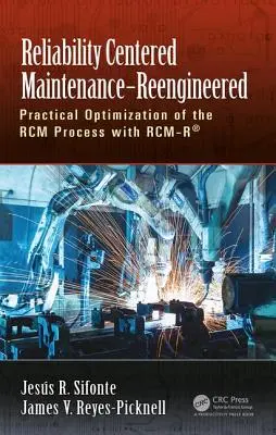 Reliability Centered Maintenance - Reengineered: Optimizarea practică a procesului Rcm cu Rcm-R(r) - Reliability Centered Maintenance - Reengineered: Practical Optimization of the Rcm Process with Rcm-R(r)