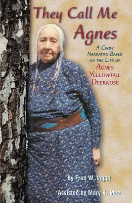 Ei îmi spun Agnes: Crow Narrativă bazată pe viața lui Agnes Yellowtail Deernose, o - They Call Me Agnes: Crow Narrative Based on the Life of Agnes Yellowtail Deernose, a