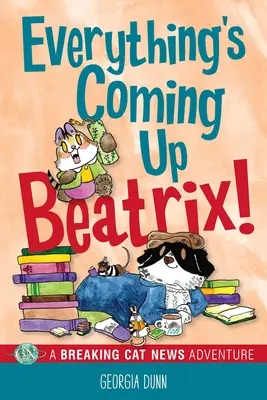 Totul vine pe Beatrix! A Breaking Cat News Adventure Volume 6 - Everything's Coming Up Beatrix!: A Breaking Cat News Adventure Volume 6