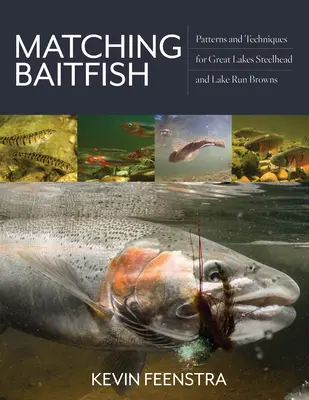Matching Baitfish: Modele și tehnici pentru Great Lakes Steelhead și Lake Run Browns - Matching Baitfish: Patterns and Techniques for Great Lakes Steelhead and Lake Run Browns