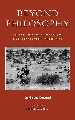 Dincolo de filosofie: Etică, istorie, marxism și teologie a eliberării - Beyond Philosophy: Ethics, History, Marxism, and Liberation Theology