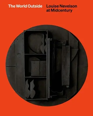 Lumea de afară - Louise Nevelson la mijlocul secolului - World Outside - Louise Nevelson at Midcentury