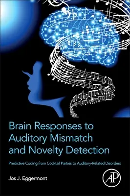 Brain Responses to Auditory Mismatch and Novelty Detection: Codare predictivă de la petrecerile de cocktail la tulburările legate de auz - Brain Responses to Auditory Mismatch and Novelty Detection: Predictive Coding from Cocktail Parties to Auditory-Related Disorders