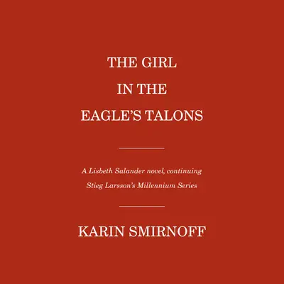 Fata din ghearele vulturului: Un roman despre Lisbeth Salander - The Girl in the Eagle's Talons: A Lisbeth Salander Novel