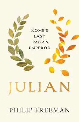 Iulian: Ultimul împărat păgân al Romei - Julian: Rome's Last Pagan Emperor