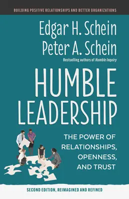 Umble Leadership, ediția a doua: Puterea relațiilor, a deschiderii și a încrederii - Humble Leadership, Second Edition: The Power of Relationships, Openness, and Trust