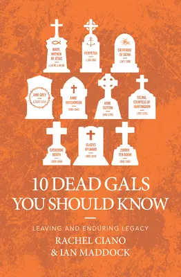 10 fete moarte pe care ar trebui să le cunoști: Lăsând o moștenire durabilă - 10 Dead Gals You Should Know: Leaving an Enduring Legacy