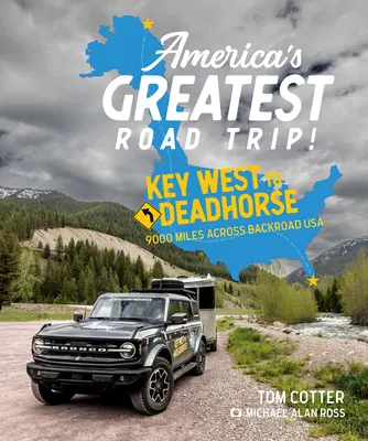 Cea mai grozavă călătorie pe șosea din America!: De la Key West la Deadhorse: 9000 de mile prin Backroad USA - America's Greatest Road Trip!: Key West to Deadhorse: 9000 Miles Across Backroad USA