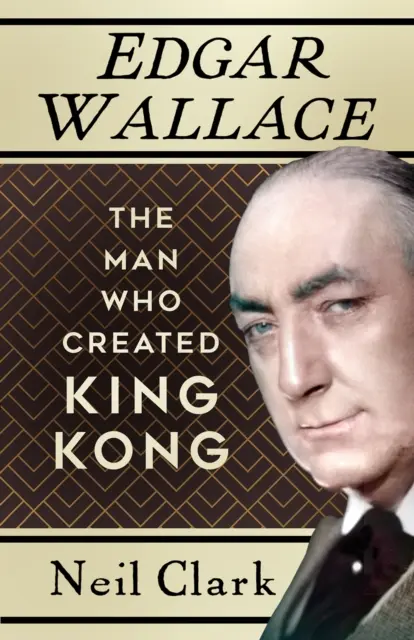 Edgar Wallace - Omul care l-a creat pe King Kong - Edgar Wallace - The Man Who Created King Kong