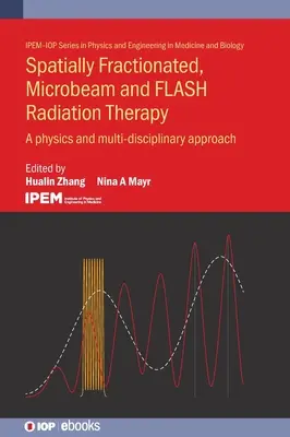 Radioterapie fracționată spațial, cu microraze și flash: O abordare fizică și multidisciplinară - Spatially Fractionated, Microbeam and Flash Radiation Therapy: A Physics and Multidisciplinary Approach