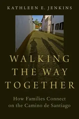 Mergând împreună pe drum - Cum se conectează familiile pe Camino de Santiago - Walking the Way Together - How Families Connect on the Camino de Santiago