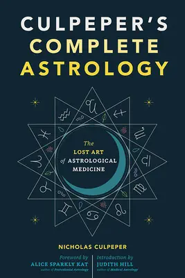 Astrologia completă a lui Culpeper: Arta pierdută a medicinei astrologice - Culpeper's Complete Astrology: The Lost Art of Astrological Medicine