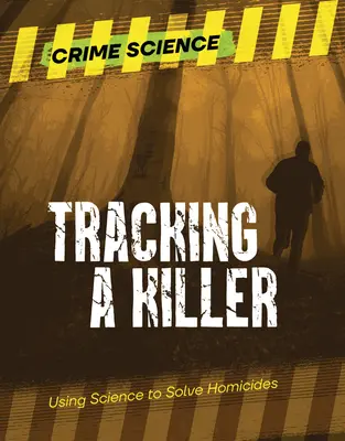 Urmărirea unui ucigaș: Utilizarea științei pentru rezolvarea omuciderilor - Tracking a Killer: Using Science to Solve Homicides