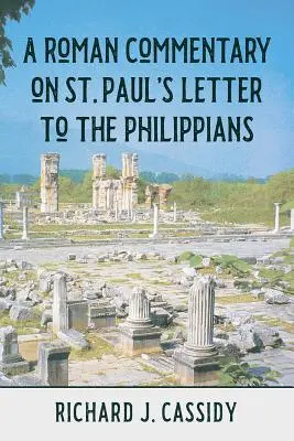 Un comentariu roman asupra scrisorii Sfântului Pavel către Filipeni (A Roman Commentary on St. Paul's Letter to the Philippians) - A Roman Commentary on St. Paul's Letter to the Philippians