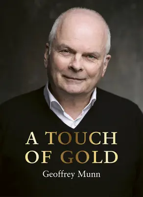 O atingere de aur: Reminiscențele lui Geoffrey Munn - A Touch of Gold: The Reminiscences of Geoffrey Munn