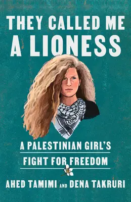 M-au numit leoaică: Lupta pentru libertate a unei fete palestiniene - They Called Me a Lioness: A Palestinian Girl's Fight for Freedom