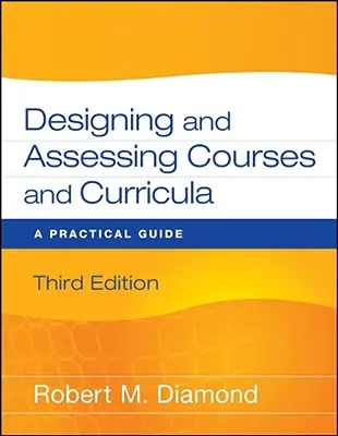 Proiectarea și evaluarea cursurilor și a planurilor de învățământ: Un ghid practic - Designing and Assessing Courses and Curricula: A Practical Guide