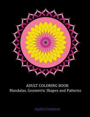 Carte de colorat pentru adulți: Mandale, Forme Geometrice și Modele - Adult Coloring Book: Mandalas, Geometric Shapes and Patterns