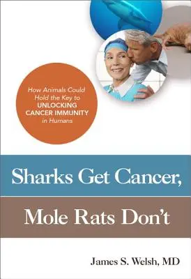 Rechinii fac cancer, șobolanii cârtiță nu: Cum ar putea animalele să dețină cheia pentru deblocarea imunității la cancer la om - Sharks Get Cancer, Mole Rats Don't: How Animals Could Hold the Key to Unlocking Cancer Immunity in Humans