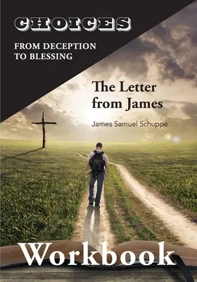 Alegeri: De la Decizie la Binecuvântare: Cartea de lucru Scrisoarea lui Iacov: De la Decepție la Binecuvântare - Choices: From Decition to Blessing: The Letter from James Workbook: From Deception to Blessing