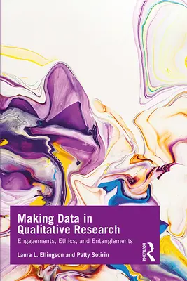 Realizarea datelor în cercetarea calitativă: Angajamente, etică și încurcături - Making Data in Qualitative Research: Engagements, Ethics, and Entanglements