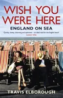 Wish You Were Here: Anglia pe mare - Wish You Were Here: England on Sea