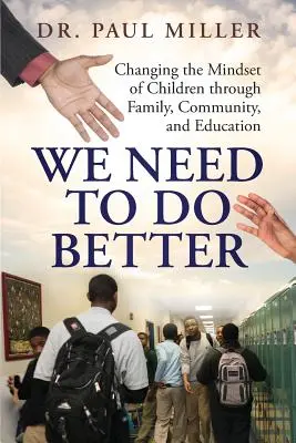 Trebuie să facem mai bine: Schimbarea mentalității copiilor prin intermediul familiei, comunității și educației - We Need To Do Better: Changing the Mindset of Children Through Family, Community, and Education