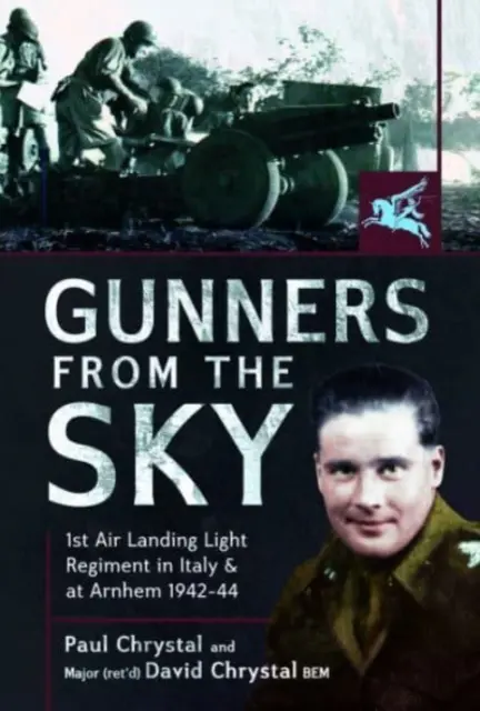 Gunners from the Sky: 1st Air Landing Light Regiment în Italia și la Arnhem, 1942-44 - Gunners from the Sky: 1st Air Landing Light Regiment in Italy and at Arnhem, 1942-44