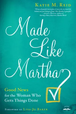 Made Like Martha: Vești bune pentru femeia care face lucrurile - Made Like Martha: Good News for the Woman Who Gets Things Done