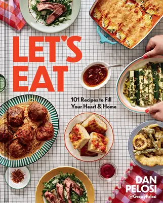 Să mâncăm: 101 rețete pentru a-ți umple inima și casa - Let's Eat: 101 Recipes to Fill Your Heart & Home