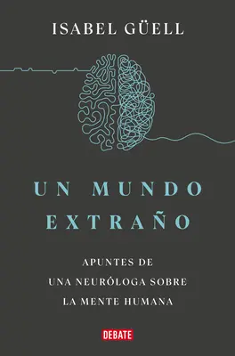 Un Mundo Extrao: Apuntes de Una Neurloga Sobre La Mente Humana / Strange World: Însemnările unui neurolog cu privire la mintea umană - Un Mundo Extrao: Apuntes de Una Neurloga Sobre La Mente Humana / Strange World: A Neurologist's Notes on the Human Mind