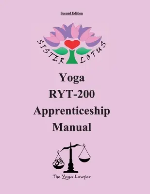 Sister Lotus Yoga RYT-200 Manual de ucenicie 2d Ed. - Sister Lotus Yoga RYT-200 Apprenticeship Manual 2d Ed.