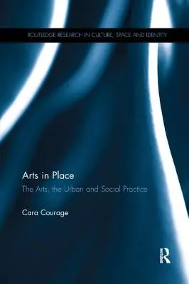 Arte în loc: Artele, urbanul și practica socială - Arts in Place: The Arts, the Urban and Social Practice
