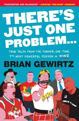 Există doar o singură problemă...: Povești adevărate de la fosta, a șaptea, cea mai puternică persoană din WWE - There's Just One Problem...: True Tales from the Former, One-Time, 7th Most Powerful Person in Wwe