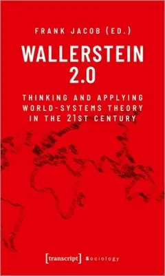 Wallerstein 2.0: Gândirea și aplicarea teoriei sistemelor mondiale în secolul XXI - Wallerstein 2.0: Thinking and Applying World-Systems Theory in the 21st Century